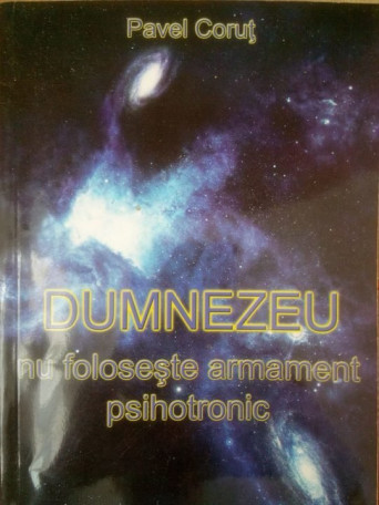 Dumnezeu nu foloseste armament psihotronic