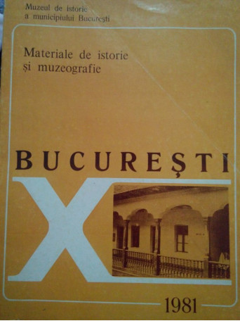 Bucuresti, vol. X. Materiale de istorie si muzeografie