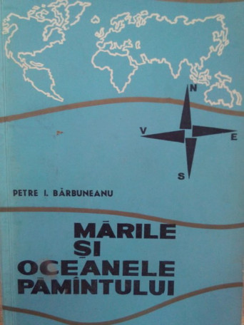 Petre I. Barbuneanu - Marile si oceanele pamantului - 1967 - brosata