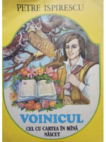 Petre Ispirescu - Voinicul cel cu cartea in mana nascut - 1984 - Brosata