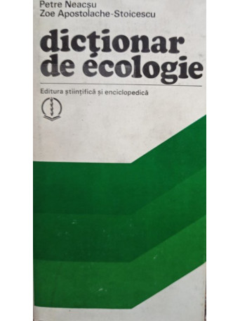 Petre Neacsu - Dictionar de ecologie - 1982 - Cartonata