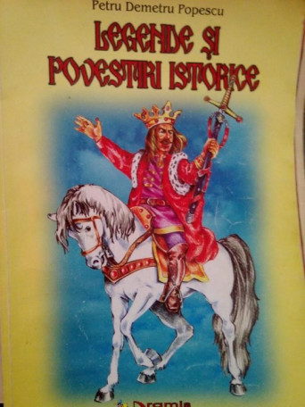 Petru Demetru Popescu - Legende si povestiri istorice - 1999 - Brosata