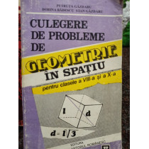 Culegere de probleme de geometrie in spatiu pentru clasele a VIIIa si a Xa