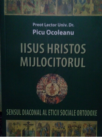 Picu Ocoleanu - Iisus Hristos mijlocitorul - 2008 - Brosata