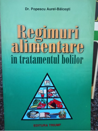 Popescu Aurel-Balcesti - Regimuri alimentare in tratamentul bolilor - 2001 - Brosata