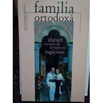 Familia ortodoxa, sfaturi, cuvinte de invatatura, rugaciuni