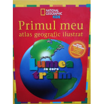 Primul meu atlas geografic ilustrat - Lumea in care traim