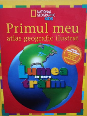 Primul meu atlas geografic ilustrat - Lumea in care traim