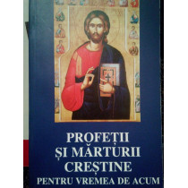 Profetii si marturii crestine pentru vremea de acum