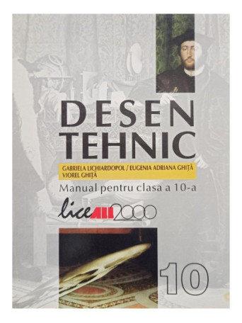 Desen tehnic - Manual pentru clasa a 10-a