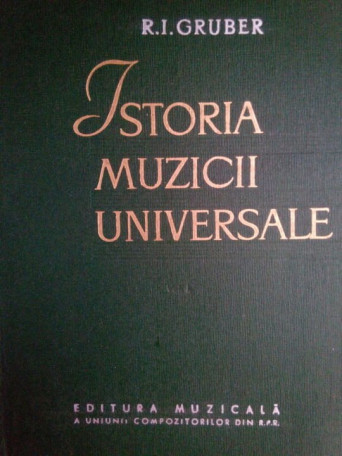 R. I. Gruber - Istoria muzicii universale, vol. 1 - 1961 - Cartonata