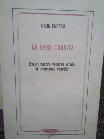 Ab urbe condita. Eseuri despre valoarea omului si umanismul valorilor