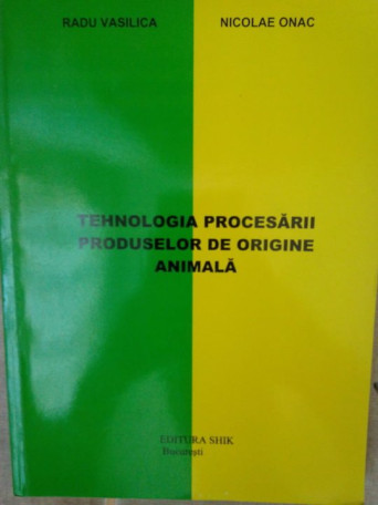 Radu Vasilica - Tehnologia procesarii produselor de origine animala - brosata