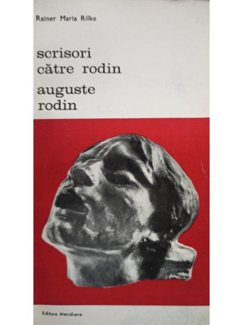 Rainer Maria Rilke - Scrisori catre Rodin - Auguste Rodin - 1986 - Brosata