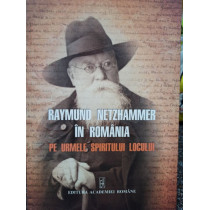 Raymund Netzhammer in Romania pe urmele spiritului locului