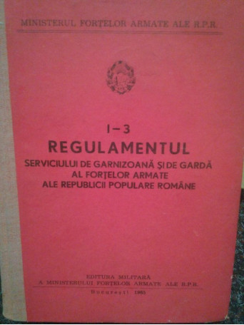 Regulamentul de garnizaoana si de garda al fortelor armate ale Republicii Populare Romane