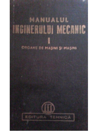 Manualul inginerului mecanic, vol. I