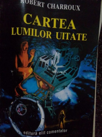 Robert Charroux - Cartea lumilor uitate - 1993 - Brosata