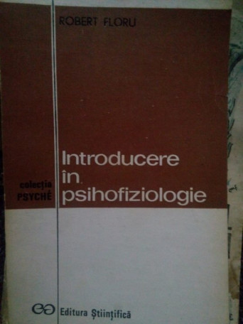 Robert Floru - Introducere in psihofiziologie - 1972 - Brosata