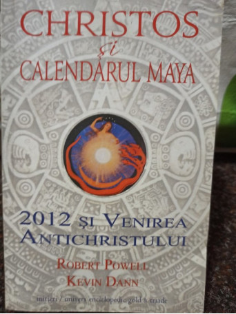 Robert Powell - Christos si calendarul Maya - 2012 - Brosata