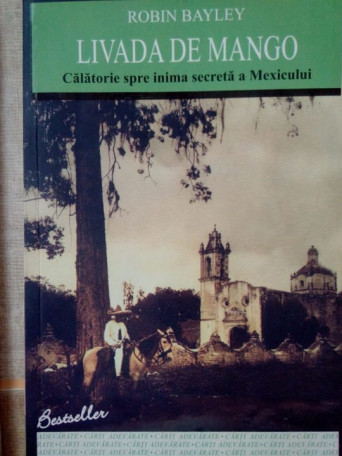 Livada de mango. Calatorie spre inima secreta a mexicului