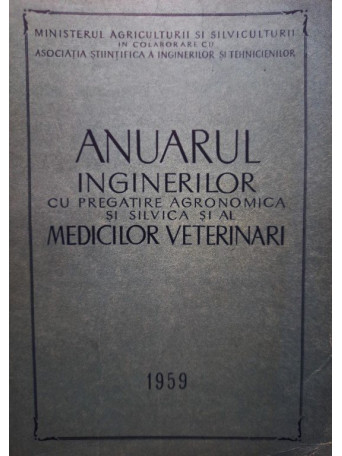 Romanovici Alexandru - Anuarul inginerilor cu pregatire agronomica si silvica si al medicilor veterinari - 1959 - cartonata