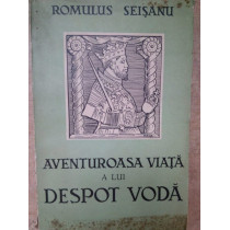 Aventuroasa viata a lui Despot Voda