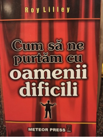 Cum sa ne purtam cu oamenii dificili