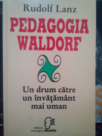 Pedagogia Waldorf. Un drum catre un invatamant mai uman