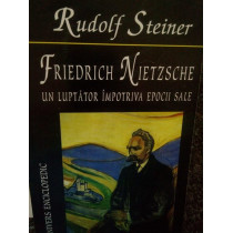 Friedrich Nietzsche un luptator impotriva epocii sale