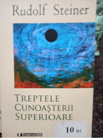 Rudolf Steiner - Treptele cunoasterii superioare - 2011 - Brosata