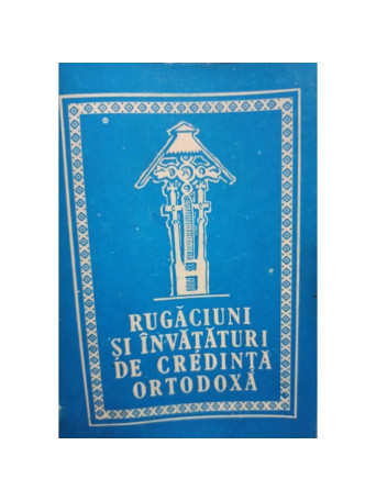 Rugaciuni si invataturi de Credinta Ortodoxa