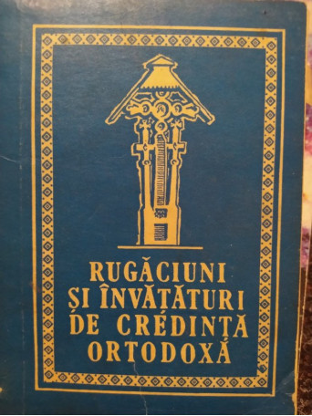 Rugaciuni si invataturi de Credinta Ortodoxa