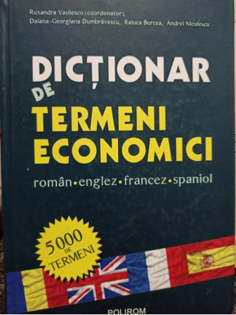 Ruxandra Vasilescu - Dictionar de termeni economici roman - englez - francez - spaniol - 2008 - Cartonata