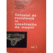 Calculul de rezistenta in constructia de masini, vol. I