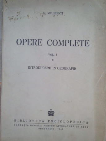 S. Mehedinti - Opere complete, vol. I - 1943 - brosata