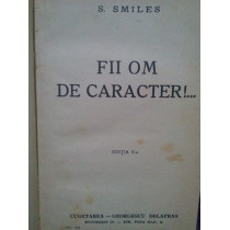 Fii om de caracter!...