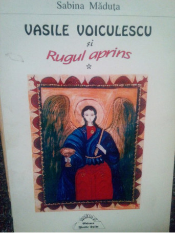 Sabina Maduta - Vasile Voiculescu si rugul aprins - 2001 - Brosata