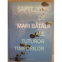 Saptezeci de mari batalii ale tuturor timpurilor