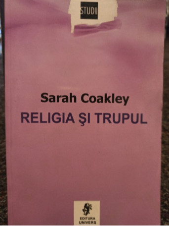 Sarah Coakley - Religia si trupul - 2003 - Brosata