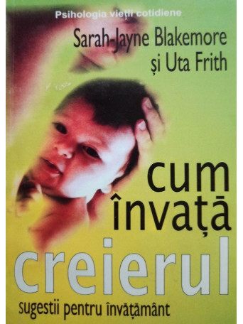 Jayne Blakemore - Cum invata creierul. Sugestii pentru invatamant