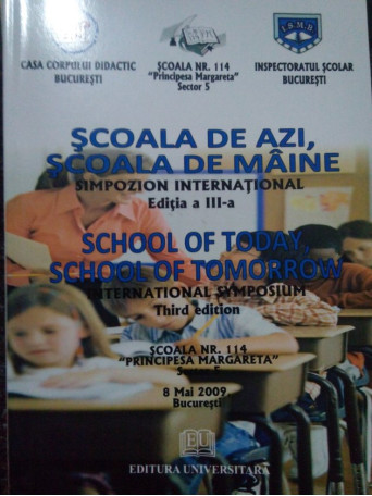 Scoala de azi, scoala de maine - Simpozion international editia a III-a - 2009 - brosata