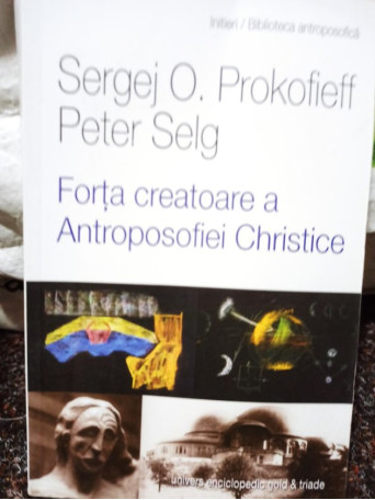 Sergej O. Prokofieff - Forta creatoare a Antroposofiei Christice - 2013 - Brosata