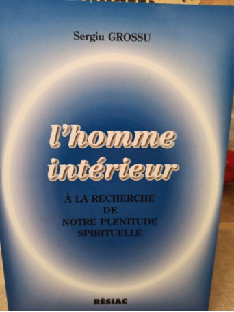 Sergiu Grossu - L'homme interieur a la recherche de notre pleniture spirituelle - 1997 - Brosata