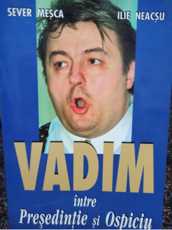 Vadim intre Presedintie si Ospiciu