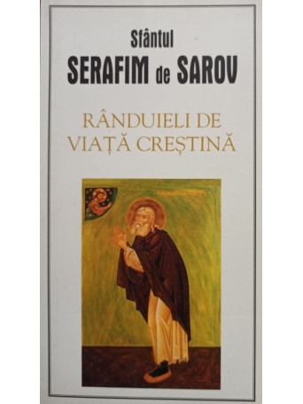 Sfantul Serafim de Sarov - Randuieli de viata crestina - 2007 - Brosata