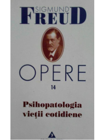 Opere 14. Psihopatologia vietii cotidiene