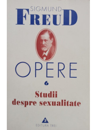 Sigmund Freud - Opere, vol. 6 - Studii despre sexualitate - 2001 - Brosata