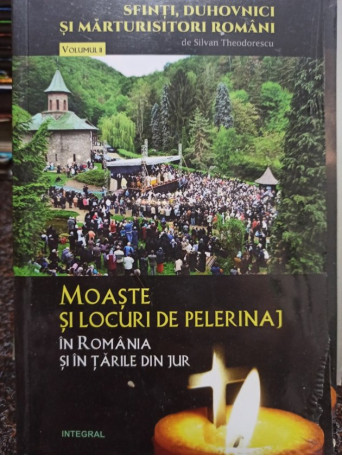 Silvan Theodorescu - Moaste si locuri de pelerinaj in Romania si tarile din jur