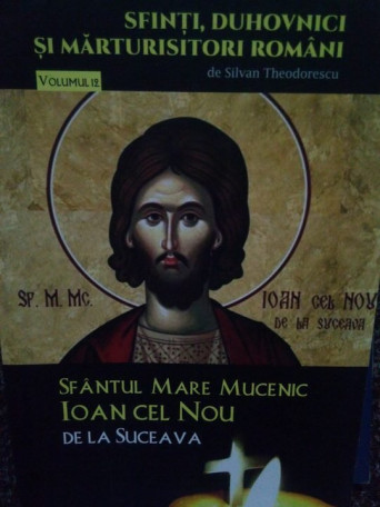 Silvan Theodorescu - Sfantul Mare Mucenic Ioan Cel Nou de la Suceava - 2018 - Brosata